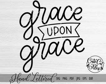 Grace Upon Grace SVG | Bible Verse Cut File (Digital Download)