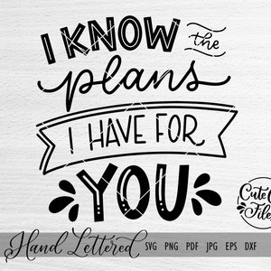 Yo sé los planes que tengo para ti SVG / Archivo de corte de las Escrituras / Versículo bíblico SVG / Jeremías 29 / Biblia svg / Svg con letras a mano / Cricut / DXF