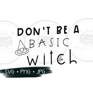 Don&#39;t be a basic witch svg, halloween svg, witch svg, File Print Vinyl Cricut Cutting SVG T shirt Design Iron on
