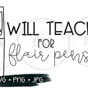 Will Teach for Flair pens SVG | Flair Pen svg | Teaching with Flair svg | Teacher flair | Flair Shirts svg | Teach svg | Teacher svg flair