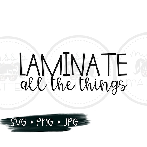 Download Laminate All The Things Svg Teacher Svg Svg Files Cricut Etsy