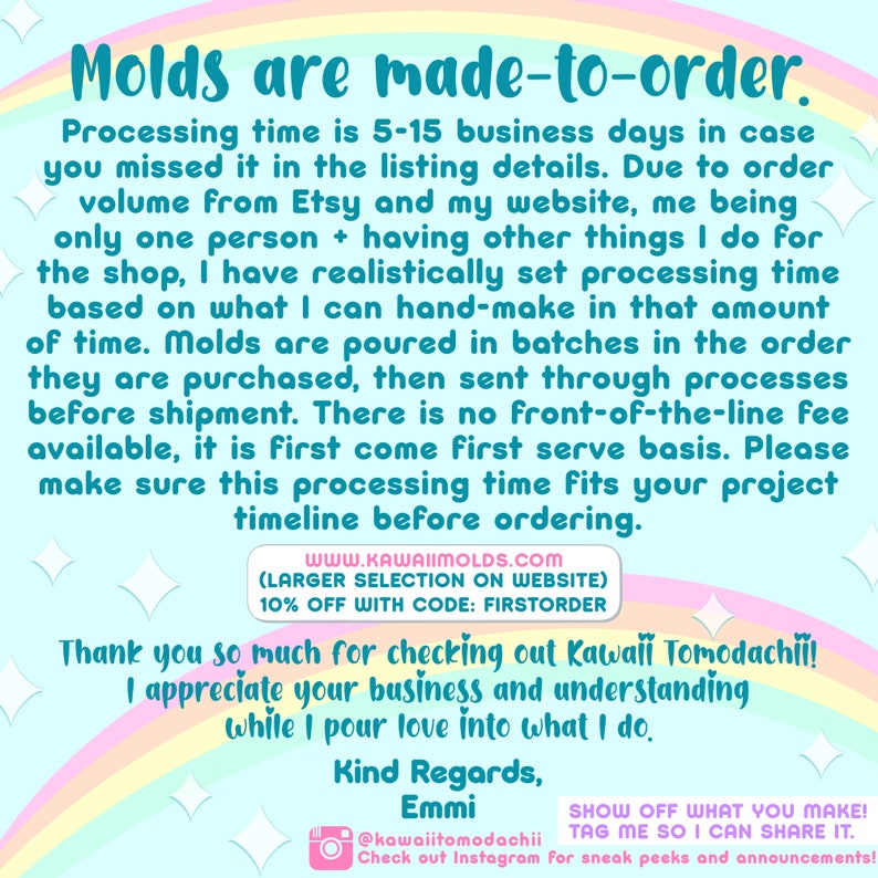 May include: A light blue graphic with text that reads "Molds are made-to-order." The text explains processing times, order fulfillment, and thanks customers. Includes a website address and Instagram handle.