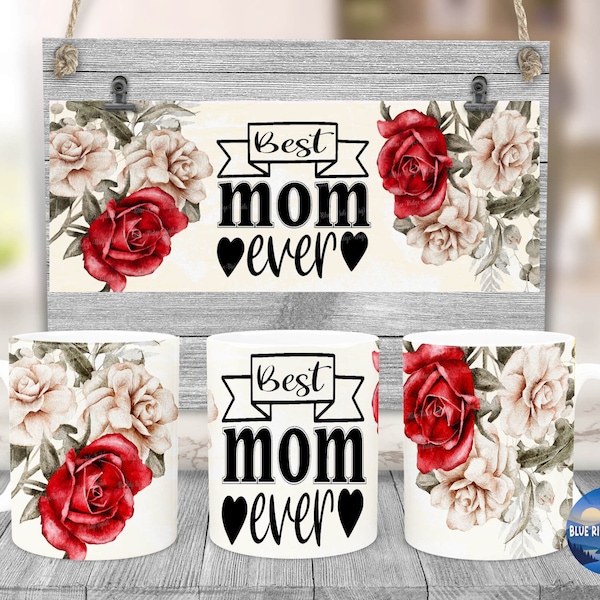 Mug Sublimation Design Best Mom Ever 15 oz Floral Mug Design Mothers Day Roses Full Wrap PNG Digital Download