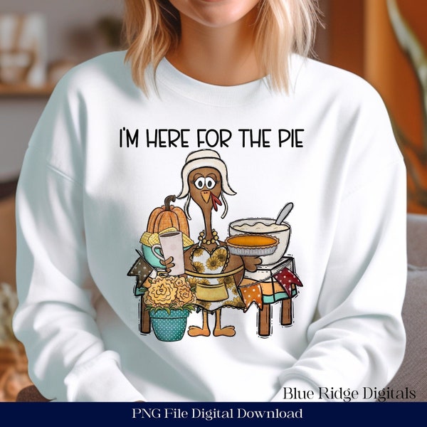 I'm Here For The Pie Png, Funny Thanksgiving Turkey, Sublimation Design, Towel, Shirt, Pillow Graphic PNG Digital Download