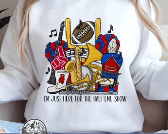 High School Marching Band, Just Here For The Halftime Show PNG, Sublimation Design, Ready To Press, Band Mom Digital Download