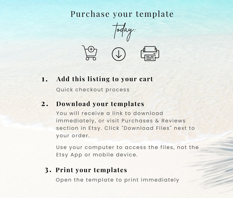 May include: A white background with blue and white watercolor-like waves. The text "Purchase your template today" is at the top of the image. Below the text are three icons: a shopping cart, a downward arrow, and a printer. Below the icons are three numbered steps for downloading and printing a template. The steps are: 1. Add this listing to your cart, 2. Download your templates, and 3. Print your templates.