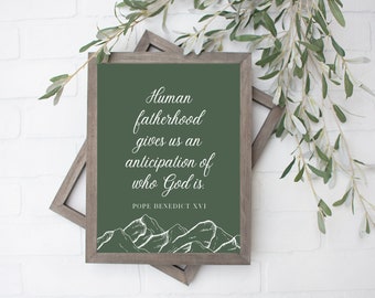 Catholic Father's Day Gift Printable - Benedict XVI Quote Print - "Human Fatherhood gives us an anticipation of who God is" - Catholic Home