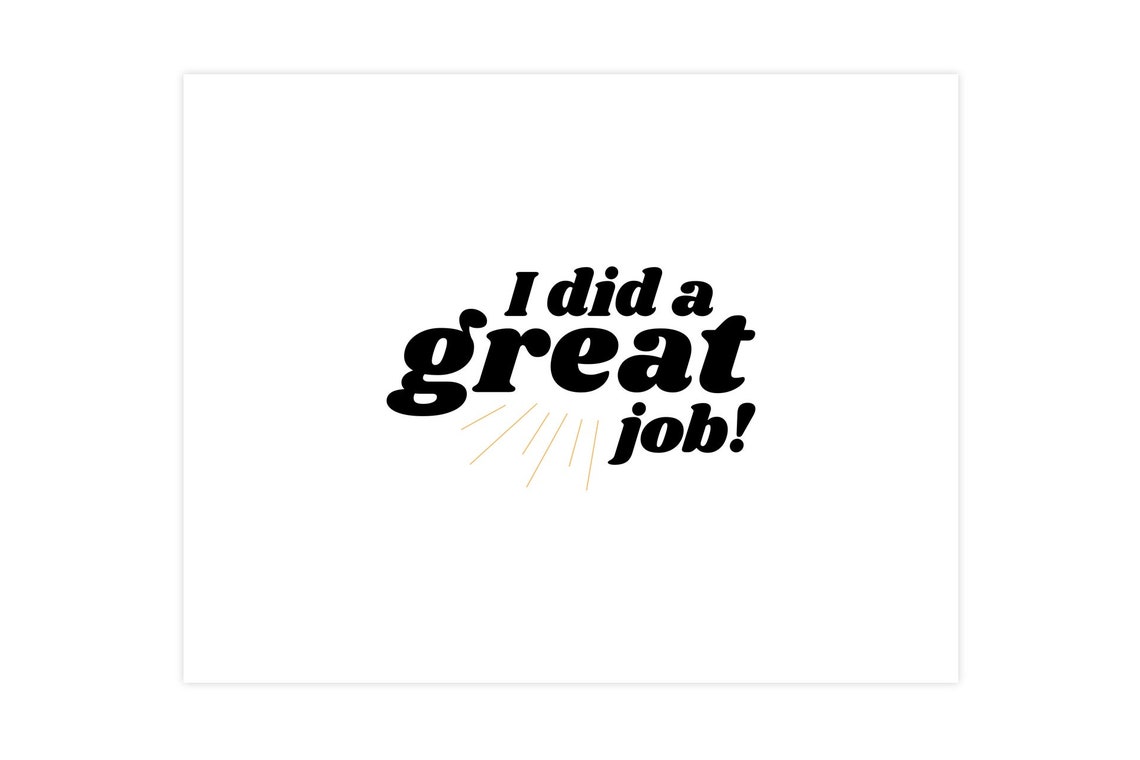 I Did A Great Job Print DIGITAL FILE Etsy
