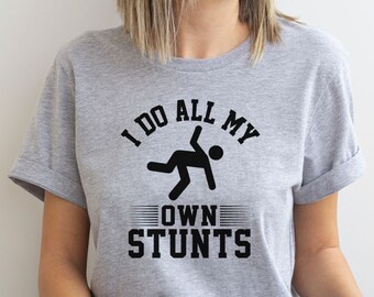 I Do All My Own Stunts Shirt, Funny Injury Recovery Tee, Sarcastic Humor Top