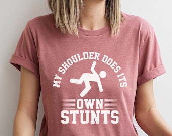 This Shoulder Does Its Own Stunts, Post Surgery Recovery Shirt I Do All My Own Stunts, I Love Doing My Stunts I Do My Own Stunts