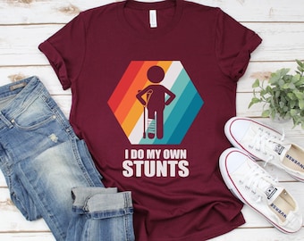 I Do My Own Stunts Injury Recovery Shirt, Broken Leg Humor Tee