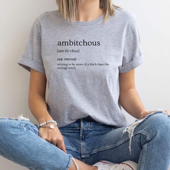Ambitchous Shirt , Definition Shirt, Graphic T-Shirt, Self confident Tee , Bad Bitch T-shirt, Positive Shirt, Motivational Tee, Cool Shirt