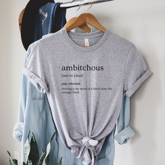 Ambitchous Shirt , Definition Shirt, Graphic T-Shirt, Self confident Tee , Bad Bitch T-shirt, Positive Shirt, Motivational Tee, Cool Shirt