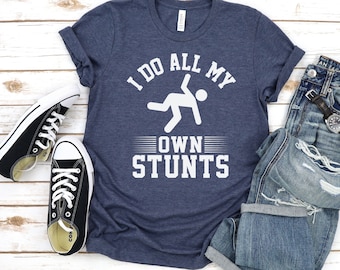 I Do All My Own Stunts Shirt, Funny Injury Shirt, Funny Recovery Tee, Get Well Soon Gift, Surgery Recovery Shirt, Humor Tee