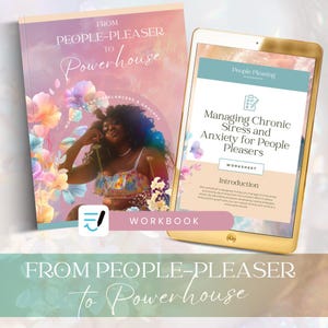 May include: A workbook titled From People-Pleaser to Powerhouse featuring a floral cover with a person, alongside a gold tablet displaying a worksheet titled Managing Chronic Stress and Anxiety for People Pleasers with a small icon of a clipboard.