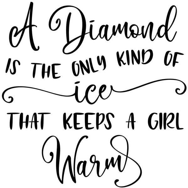 Liz Taylor quote SVG "A Diamond is the only kind of ice that keeps a girl warm" PNG JPG Instant Download