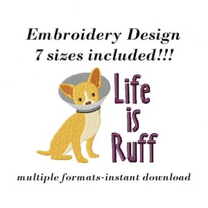 May include: Embroidered design of a chihuahua wearing a cone of shame with the text "Life is Ruff" in purple. The design is available in 7 sizes and multiple formats.