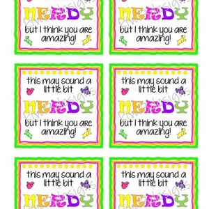 May include: Six green and yellow printable gift tags with the text "This may sound a little bit nerdy but I think you are amazing!" in colorful letters.