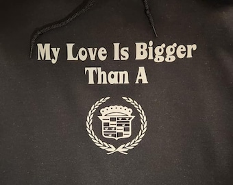 My Love Is Bigger Than A Cadillac Vinyl Hoodie