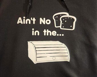Ain't No Bread In the Bread Box/ Cuz We Ain't Got No Dough Hoodie