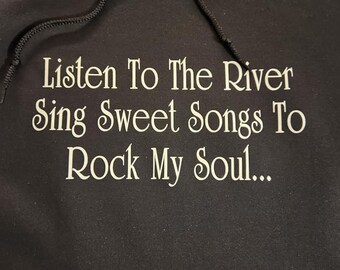 Listen To The River Sing Sweet Songs To Rock My Soul Vinyl Hoodie