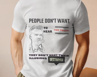 Nietzsche Quote T-Shirt People Don't Want to Hear the Truth Philosophy Shirt, Deep Thinker Gift