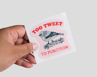Too Tweet To Function Sticker | Waterproof & Permanent