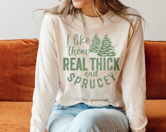 I Like Them Real Thick And Sprucey Tee Shirts For Women, Cute Comfort Colors Spruce Christmas Tree Shirt, Womens Holiday Tshirt