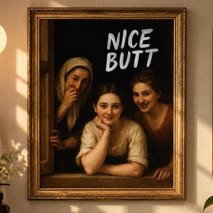 May include: A framed wall art print featuring a classical oil painting of three people looking out from a window, with the white text NICE BUTT overlaid on the dark background. The artwork is enclosed in a decorative gold-toned rectangular frame.