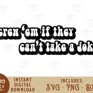 以下が含まれることがあります： レトロなフォントスタイルで「screw 'em if they can't take a joke」というテキストが書かれた白黒のグラフィック。テキストは波打った丸みを帯びた形をしています。