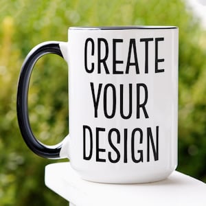 Personalized Mug, Custom Mug, 11 oz 15 oz Mug, Create Your Design Text Here, Custom Coffee Mug, Custom Gift for Birthday, Gift for Her, 800