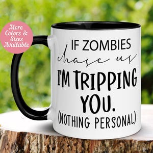 Halloween Mug, Zombie Gift, Zombie Apocalypse, Halloween Coffee Mug, Funny Apocalypse Mug, If Zombies Chase Us I'm Tripping You, Tea Cup 182