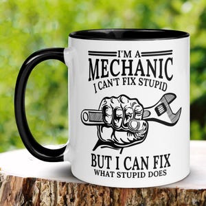 Mechanic Mug, I&#39;m a Mechanic I Cant Fix Stupid, Auto Mechanic Mug, Dad Gifts, Coffee Cup, Boat Diesel Mechanic, Funny Mug, Best Mechanic 356