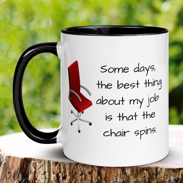 The Best Thing About My Job Is That The Chair Spins, Funny Coffee Mug, Sarcastic Mug, Gift for Coworker, Funny Gifts, Office Gift Ideas, 063