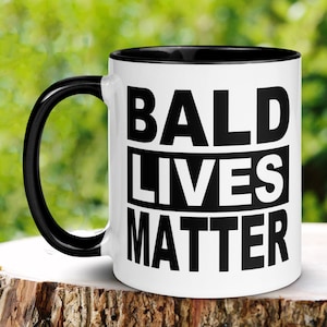 Dad Gifts, Bald Lives Matter, Fathers Day Gifts, Gifts For Dad, Gag Gift, Rude Mug, Funny Coffee Mug, Funny Gift, Birthday Gift for Men 1401