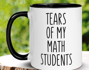 Funny Math Teacher Mug, Tears of My Math Students