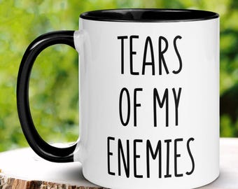 Tears of My Enemies Mug, Sarcastic Coffee Cup, Funny Gift