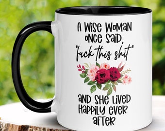 Retirement Gifts, Personalized Gift, Funny Coffee Mug, A Wise Woman Once Said Fuck This Shit, Flower Mug, Funny Divorce Gift, Birthday, 557