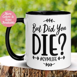 Gym Mug, But Did You Die? Gym Life Mug, Fitness Gift, Gym Rat Junkie, Personal Trainer, Exercise, Workout gifts, Funny Tea Coffee Cup, 338