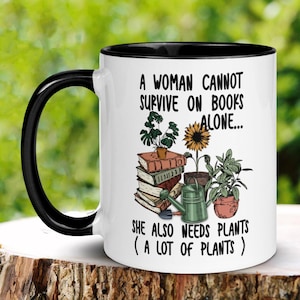 Plant Lady Mug, A Woman Cannot Survive On Books Alone Mug,  Gardening Mug, Plant Lover, Hobby Funny Mug, Sarcastic Mug, Tea Coffee Cup 321