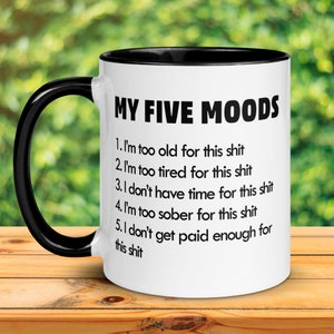Funny Coffee Mug, My Five Moods, Sarcastic Office Gift