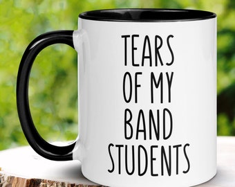 Music Teacher Gifts, 15 oz 11 oz, Band Teacher Mug, Tears of My Band Students, Teacher Appreciation Gift, Marching Band Funny Coffee Mug 817