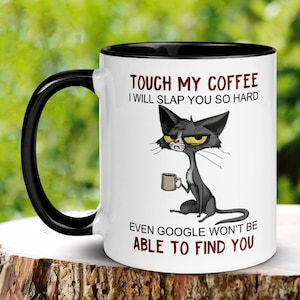 Cat Mug, Cat Gifts, Cat Lover Gift, Touch My Coffee I'll Slap You So Hard Even Google Won't Be Able To Find You, Funny Coffee Mug, 1230