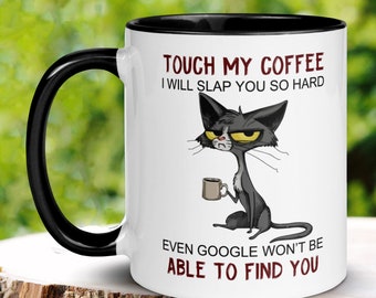 Cat Mug, Cat Gifts, Cat Lover Gift, Touch My Coffee I'll Slap You So Hard Even Google Won't Be Able To Find You, Funny Coffee Mug, 1230