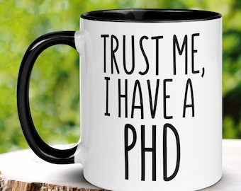 Trust Me I Have A PHD Mug, Doctorate Graduation Gift