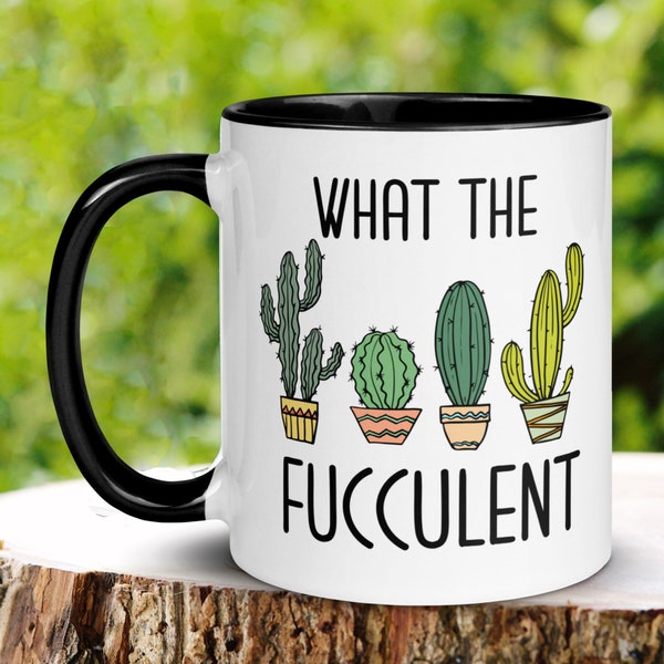 Plant Lover Mug, What The Fucculent Mug, Succulent Mug, Cactus Mug, Sarcastic Mug, Gardening Mug, Hobby Funny Mug, Nature Tea Coffee Cup 320