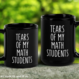 Funny Math Teacher Mug, Tears of My Math Students image 5
