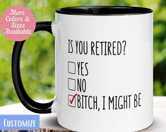 Funny Retirement Coffee Mug, "Bitch I Might Be", Gift for Retiree
