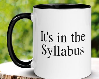 Teacher Mug, Professor Mug, Teacher Coffee Mug, Its in the Syllabus, Funny Teacher Mug, Teacher Gift, Professor Gift, University Mug, 586