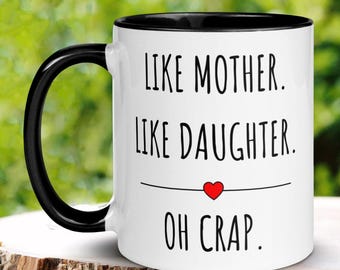 Like Mother Daughter Mug, Funny Coffee Cup, Mother's Day Gift